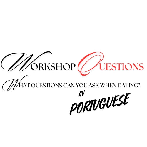 Workshop Questions When Dating in PORTUGUESE