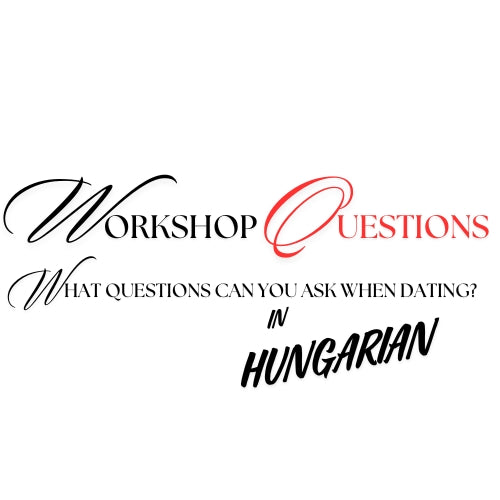 Workshop Questions When Dating in HUNGARIAN